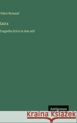 Zaira: Tragedia lirica in due atti Felice Romani 9783386094504 Antigonos Verlag - książka