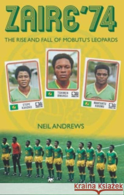 Zaire '74: The Rise and Fall of Mobutu's Leopards Neil Andrews 9781909360976 Empire Publications Ltd - książka