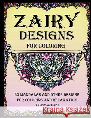 Zairy Designs for Coloring: 23 Mandalas and Other Designs for Coloring and Relaxation Linda Zorichak 9780692141694 Zairy - książka