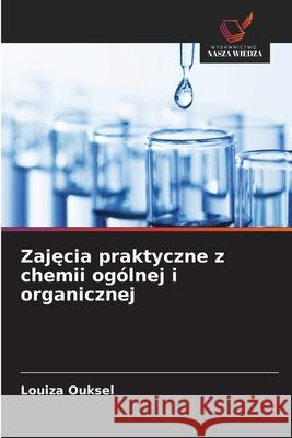 Zajecia praktyczne z chemii ogólnej i organicznej Ouksel, Louiza 9786209130526 Wydawnictwo Nasza Wiedza - książka