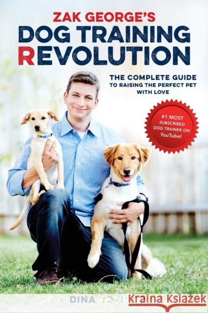 Zak George's Dog Training Revolution: The Complete Guide to Raising the Perfect Pet with Love George, Zak 9781607748915 Ten Speed Press - książka