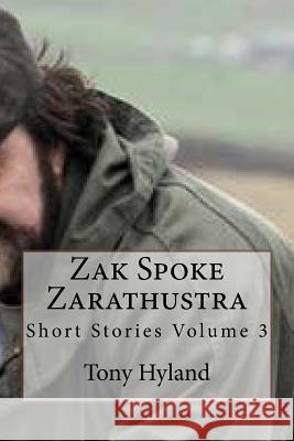 Zak spoke Zarathustra: Short Stories Volume 3 Hyland, Tony 9781522956440 Createspace Independent Publishing Platform - książka