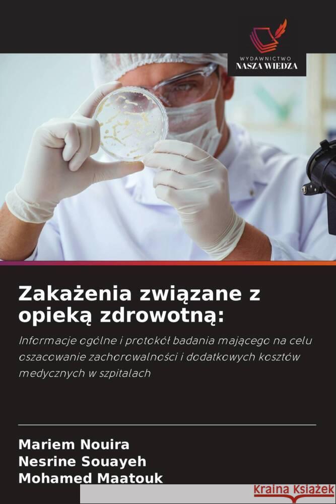 Zakażenia związane z opieką zdrowotną Mariem Nouira Nesrine Souayeh Mohamed Maatouk 9786208329754 Wydawnictwo Nasza Wiedza - książka