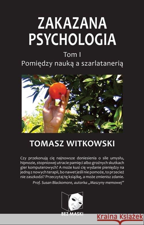 Zakazana Psychologia T.1 Pomiędzy nauką a ... Witkowski Tomasz 9788393800308 Bez Maski - książka