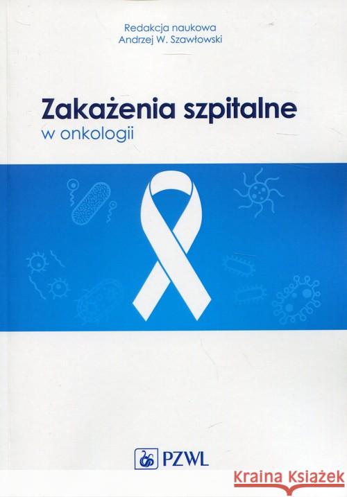 Zakażenia szpitalne w onkologii  9788320055313 PZWL - książka