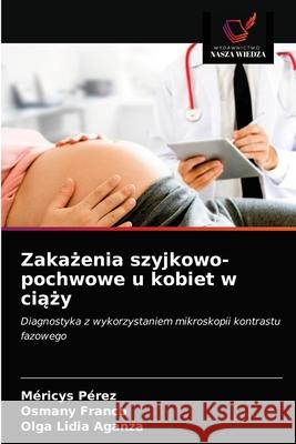 Zakażenia szyjkowo-pochwowe u kobiet w ciąży Pérez, Méricys 9786203485837 Wydawnictwo Nasza Wiedza - książka