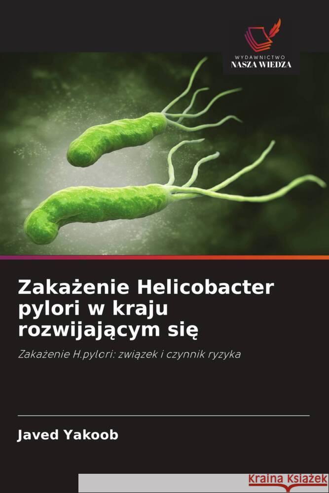 Zakazenie Helicobacter pylori w kraju rozwijajacym sie Yakoob, Javed 9786203071115 Wydawnictwo Nasza Wiedza - książka