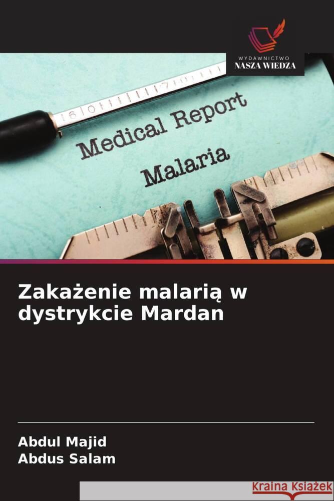 Zakazenie malaria w dystrykcie Mardan Majid, Abdul, Salam, Abdus 9786207837847 Wydawnictwo Nasza Wiedza - książka