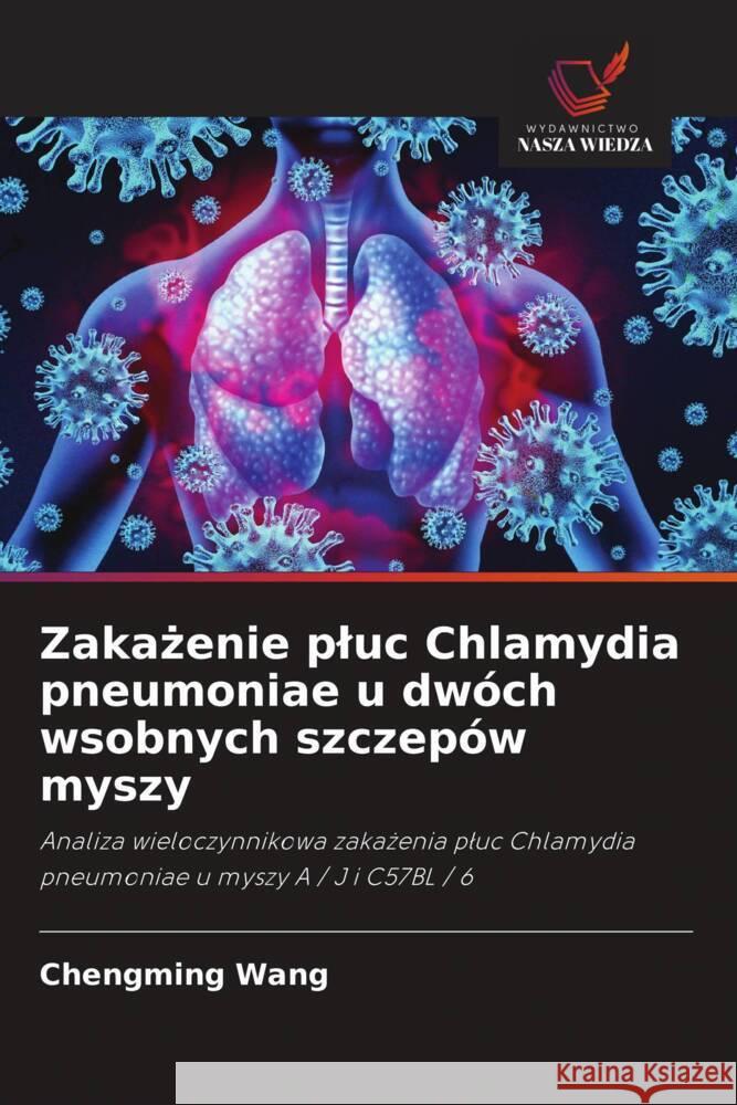 Zakazenie pluc Chlamydia pneumoniae u dwóch wsobnych szczepów myszy Wang, Chengming 9786203270075 Wydawnictwo Nasza Wiedza - książka