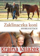 Zaklinaczka koni Andrea Kutsch, Barbara Szymczak 9788375798418 Galaktyka - książka
