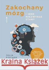 Zakochany mózg i inne niezwykłe stany Julia Fischer, Anna Grysińska 9788327719621 Mando - książka