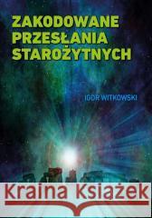 Zakodowane przesłania starożytnych w.2 Igor Witkowski 9788397377479 WIS-2 - książka