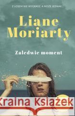 Zaledwie moment Liane Moriarty 9788383677675 Literanova - książka
