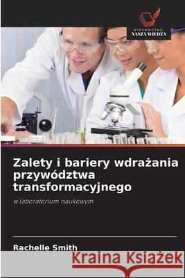 Zalety i bariery wdrazania przywództwa transformacyjnego Smith, Rachelle 9786209263736 Wydawnictwo Nasza Wiedza - książka