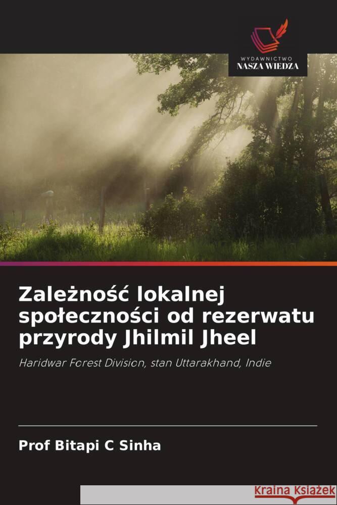 Zaleznosc lokalnej spolecznosci od rezerwatu przyrody Jhilmil Jheel Sinha, Prof Bitapi C 9786202997102 Wydawnictwo Bezkresy Wiedzy - książka