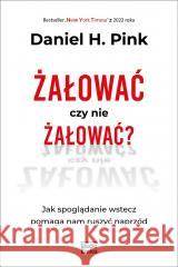 Żałować czy nie żałować? Daniel H. Pink 9788367107600 Studio Emka - książka