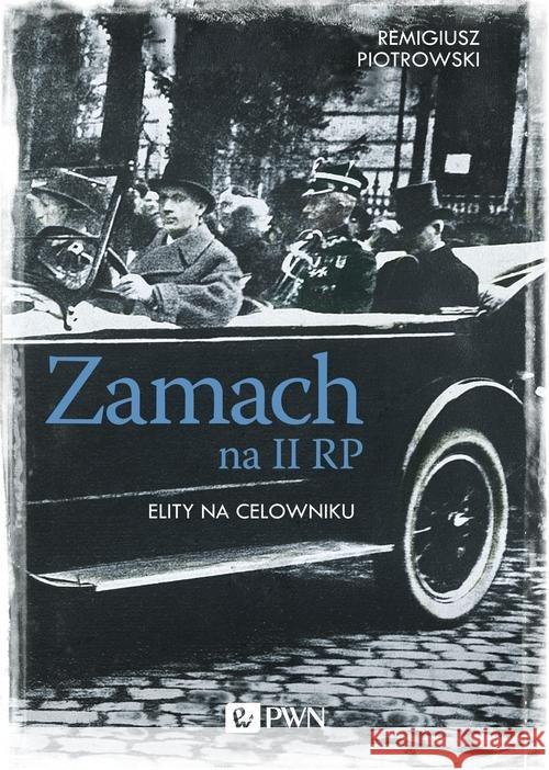 Zamach na II RP. Elity na celowniku Piotrowski Remigiusz 9788301200756 Wydawnictwo Naukowe PWN - książka