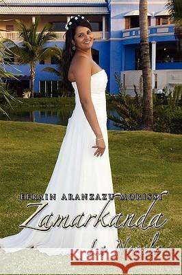 Zamarkanda La Novela Efrain Aranzazu Morissi 9781450010047 Xlibris Corporation - książka