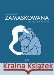 Zamaskowana Z pamiętnika autystki MAZUR KASIA 9788367360616 KULTURA GNIEWU - książka