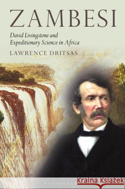 Zambesi: David Livingstone and Expeditionary Science in Africa Lawrence Dritsas 9781350170780 Bloomsbury Academic - książka
