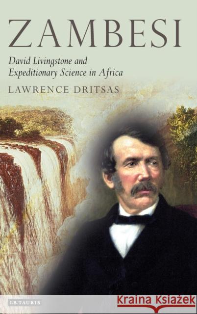 Zambesi: David Livingstone and Expeditionary Science in Africa Dritsas, Lawrence 9781845117054 I. B. Tauris & Company - książka