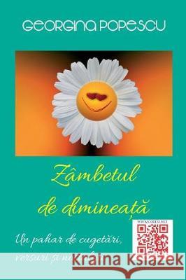 Zambetul de Dimineata: Un Pahar de Cugetari, Versuri Si Nostalgii Georgina Popescu Vasile Poenaru 9781976325496 Createspace Independent Publishing Platform - książka