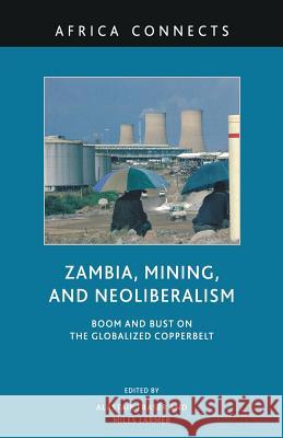 Zambia, Mining, and Neoliberalism: Boom and Bust on the Globalized Copperbelt Fraser, A. 9781349289448 Palgrave MacMillan - książka