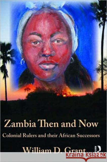 Zambia Then and Now: Colonial Rulers and Their African Successors Grant, William 9780710313430 Kegan Paul International - książka