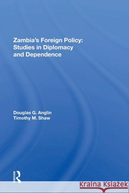 Zambia's Foreign Policy: Studies in Diplomacy and Dependence Anglin, Douglas G. 9780367216627 Taylor & Francis - książka