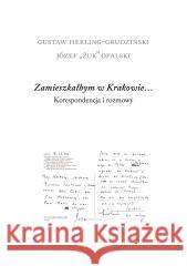 Zamieszkałbym w Krakowie... Gustaw Herling-Grudziński, Józef Opalski 9788378667674 Austeria - książka
