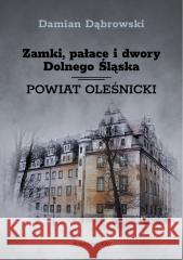 Zamki, pałace i dwory Dolnego Śląska. P. oleśnicki Damian Dąbrowski 9788368018653 Wydawnictwo CM - książka