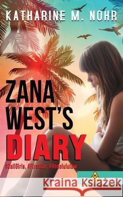 Zana West's Diary: #CaliGirls, #FirstCar, and #HonoluluLaw Katharine M. Nohr 9781951375201 Written Dreams Publishing - książka