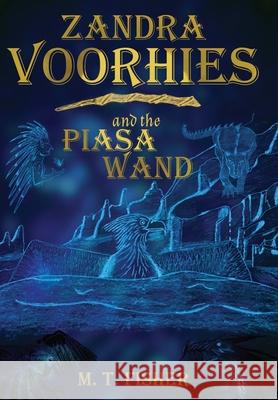 Zandra Voorhies and the Piasa Wand M. T. Fisher Sam Fisher M. T. Fisher 9781733246200 Empyrean Publishing - książka