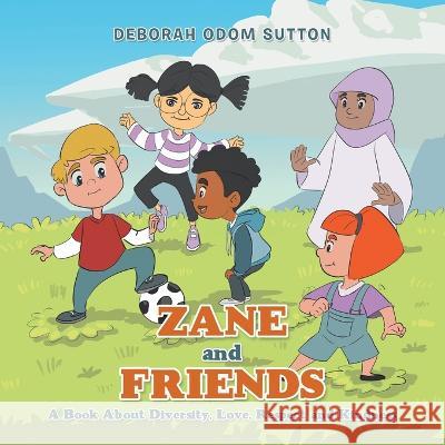 Zane and Friends: A Book About Diversity, Love, Respect and Kindness Deborah Odom Sutton 9781669857075 Xlibris Us - książka