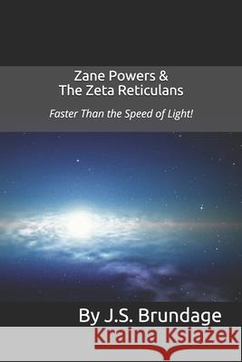 Zane Powers & The Zeta Reticulans: Faster Than the Speed of Light! Jeffrey Scott Brundage 9781491214497 Createspace Independent Publishing Platform - książka