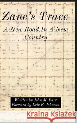 Zane's Trace: A New Road In A New Country John M. Barr Eric E. Johnson 9781716644986 Lulu.com - książka