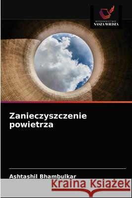 Zanieczyszczenie powietrza Ashtashil Bhambulkar 9786203188738 Wydawnictwo Nasza Wiedza - książka