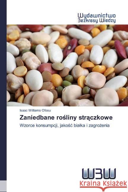 Zaniedbane rosliny straczkowe : Wzorce konsumpcji, jakosc bialka i zagrozenia Ofosu, Isaac Williams 9786200817921 Wydawnictwo Bezkresy Wiedzy - książka