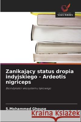 Zanikajacy status dropia indyjskiego - Ardeotis nigriceps Ghouse, S.Mohammed 9786209342585 Wydawnictwo Nasza Wiedza - książka