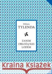 Zanim obłożą nas lodem Elżbieta Tylenda 9788377681879 Wydawnictwo Miejskie Posnania - książka