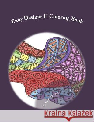 Zany Designs II: Adult Coloring Book Catherine Calvetti 9781518812835 Createspace Independent Publishing Platform - książka