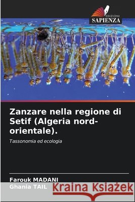 Zanzare nella regione di Setif (Algeria nord-orientale). Madani, Farouk, Tail, Ghania 9786200761316 Edizioni Sapienza - książka