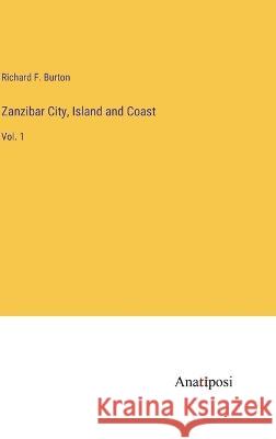 Zanzibar City, Island and Coast: Vol. 1 Richard F Burton   9783382800291 Anatiposi Verlag - książka