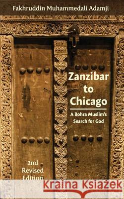 Zanzibar to Chicago: A Bohra Muslim's Search for God Fakhruddin Muhammedali Adamji 9781515248286 Createspace - książka