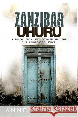 Zanzibar Uhuru: revolution, two women and the challenge of survival Chappel, Anne M. 9781505511840 Createspace - książka