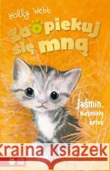 Zaopiekuj się mną. Jaśmin, nieśmiały kotek Holly Webb, Sophy Williams, Patryk Dobrowolski 9788382409185 Zielona Sowa - książka