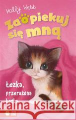 Zaopiekuj się mną. Łezka przerażona kotka Holly Webb, Sophy Williams, Patryk Dobrowolski 9788382408584 Zielona Sowa - książka