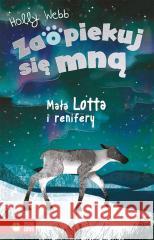 Zaopiekuj się mną. Mała Lotta i renifery Holly Webb, Sophy Williams, Jacek Drewnowski 9788382408621 Zielona Sowa - książka