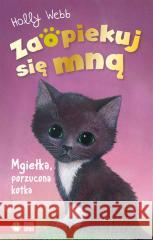 Zaopiekuj się mną. Mgiełka, porzucona kotka Holly Webb, Sophy Williams, Jacek Drewnowski 9788382409338 Zielona Sowa - książka