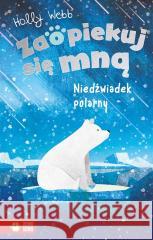 Zaopiekuj się mną. Niedźwiadek polarny Holly Webb, Artful Doodlers, Jacek Drewnowski 9788382408683 Zielona Sowa - książka